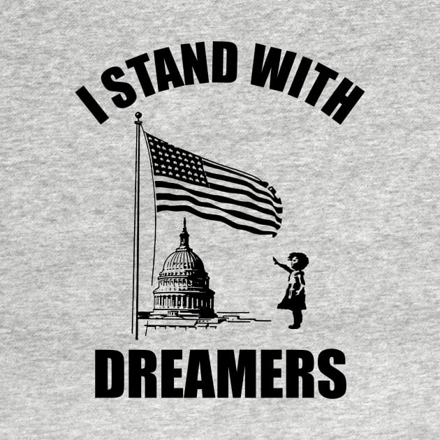 I Stand With Dreamers by politictees